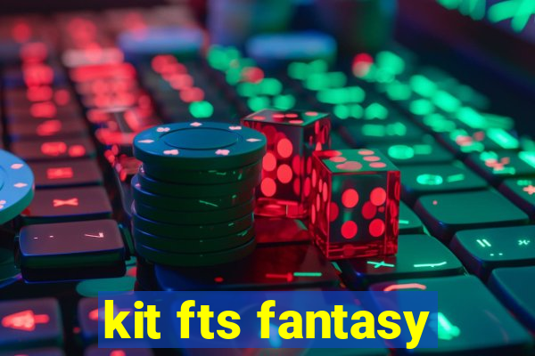 kit fts fantasy